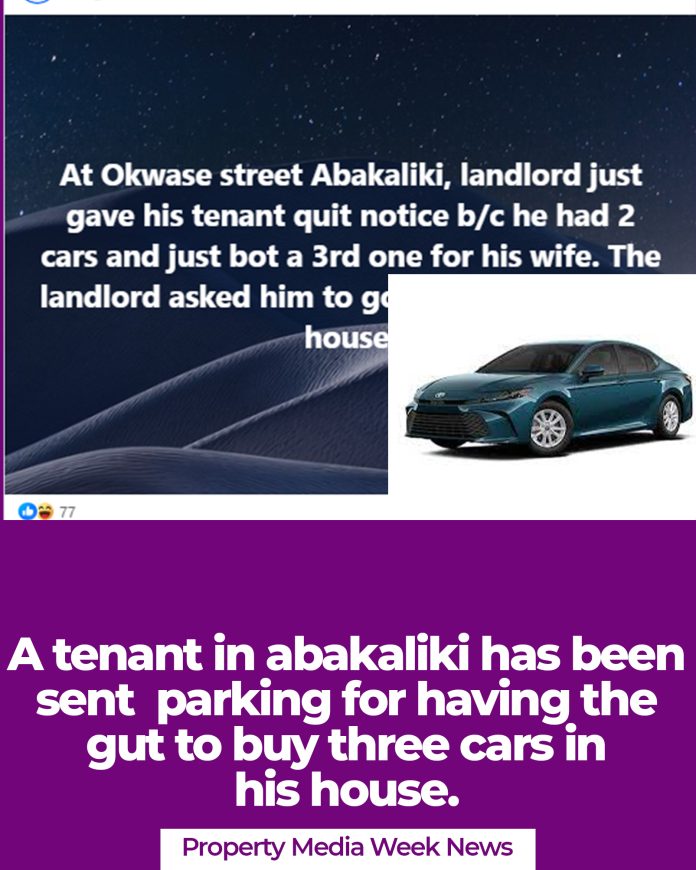 A tenant in Abakaliki has been sent parking for having the gut to buy three cars in his house
