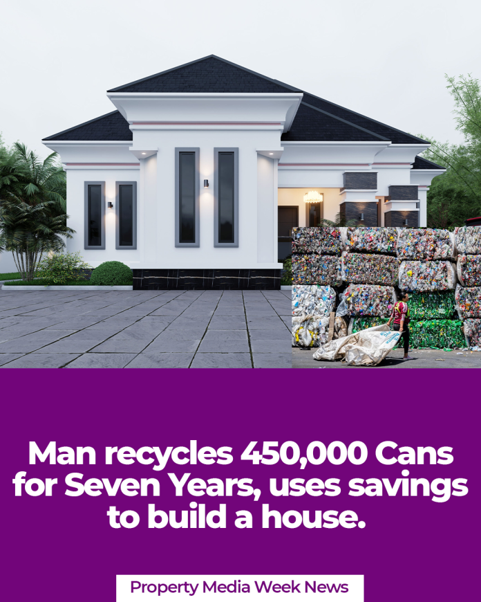 Man recycles 450,000 Cans for Seven Years, uses savings to build a house.