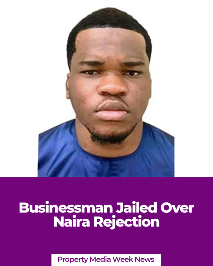 Businessman Jailed Over Naira Rejection