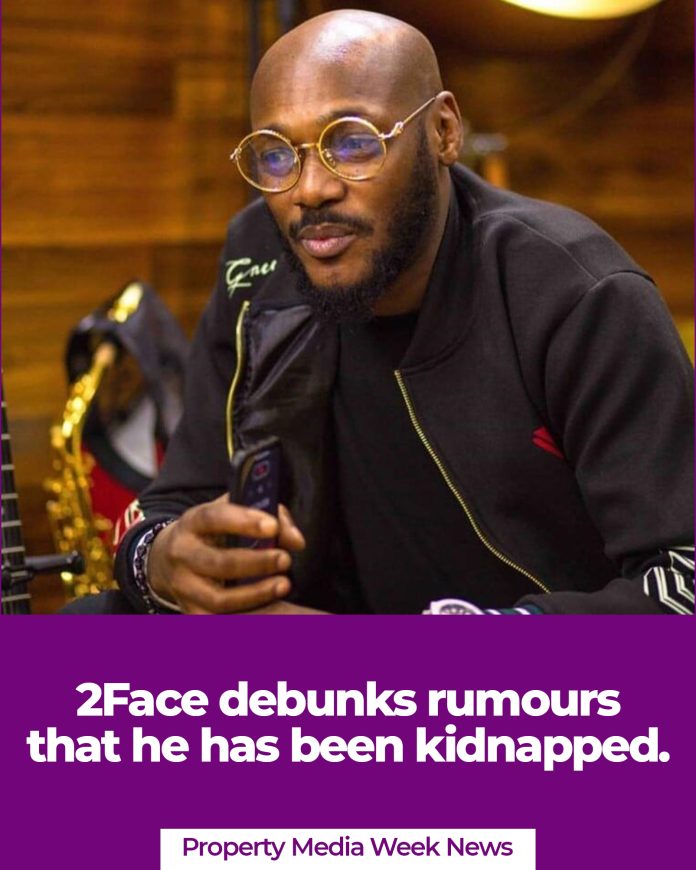 2Face debunks rumours that he has been kidnapped.