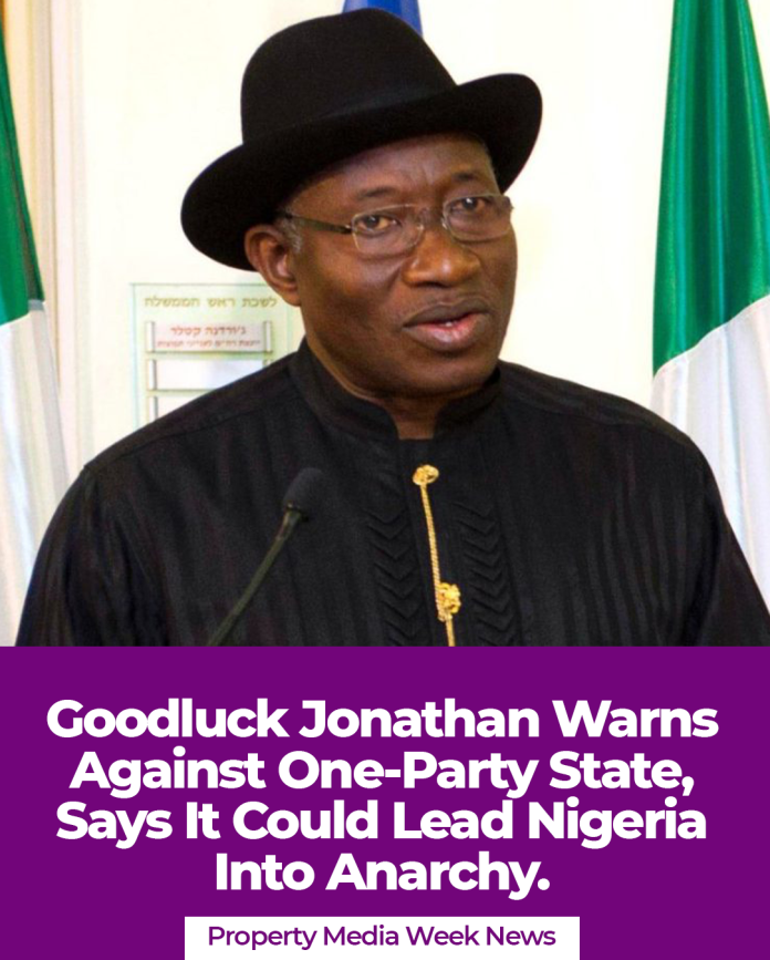 Goodluck Jonathan Warns Against One-Party State, Says It Could Lead Nigeria Into Anarchy.